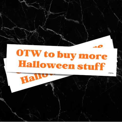 OTW to buy more Halloween stuff Bumper Sticker